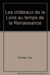 Les châteaux de la Loire au temps de la Renaissance