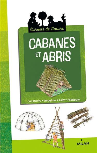 Cabanes et abris : construire, imaginer, créer, fabriquer