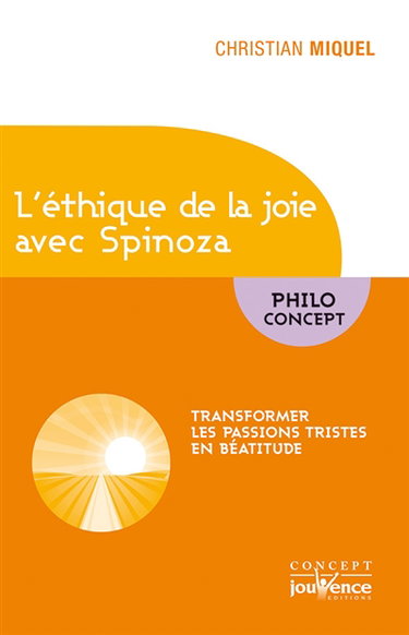 Ethique de la joie avec Spinoza : des passions tristes à la béatitude, en passant par la libération des affects