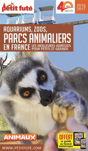 Aquariums, zoos, parcs animaliers en France : les meilleures adresses pour petits et grands : 2016-2017