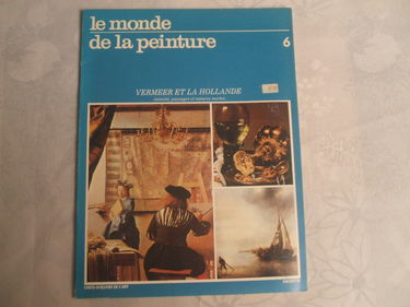 LE MONDE DE LA PEINTURE N°6 - VERMEER ET LA HOLLANDE - Intimité, paysages et natures mortes