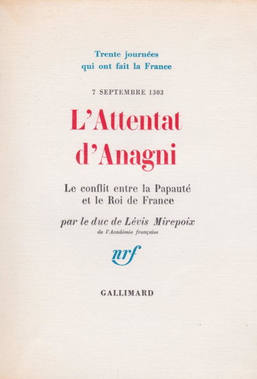 Couverture de L'attentat d'Anagni (7 septembre 1303) - Trente journées qui ont fait la France de Duc de Lévis Mirepoix ( 7 février 1969 )