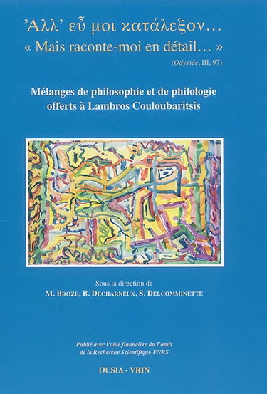 Mais raconte-moi en détail... : mélanges de philosophie et de philologie offerts à Lambros Couloubaritsis
