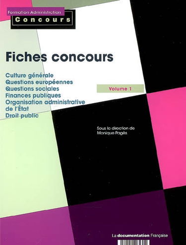 Fiches concours : catégories A et B. Vol. 1. Culture générale, questions européennes, questions sociales, finances publiques, organisation administrative de l'Etat, droit public