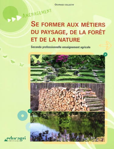 Se former aux métiers du paysage, de la forêt et de la nature : seconde professionnelle enseignement agricole
