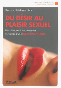 Du désir au plaisir sexuel : des réponses à vos questions et les clés d'une relation épanouie