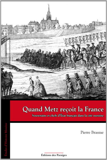 Quand Metz reçoit la France. Souverains et chefs d'Etat français dans la cité messine