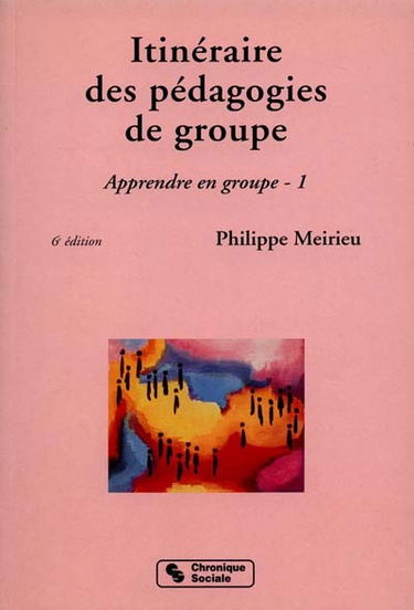 Apprendre en groupe. Vol. 1. Itinéraire des pédagogies de groupe