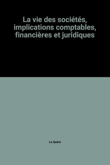 La vie des sociétés, implications comptables, financières et juridiques