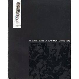 le loiret dans la tourmente 1940-1945 (musee departemental de la resistance et de la deportation a lorris)