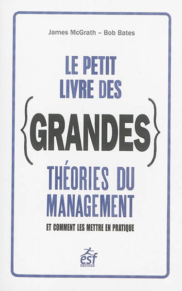 Le petit livre des grandes théories du management : et comment les mettre en pratique