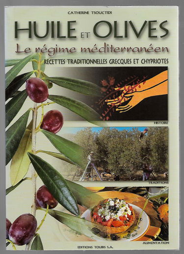 HUILE ET OLIVES LE REGIME MEDITERRANEEN RECETTES TRADITIONNELLES GRECQUES ET CHYPRIOTES