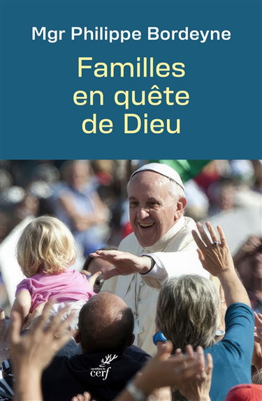 Familles en quête de Dieu : orientations théologiques et pastorales pour des temps nouveaux
