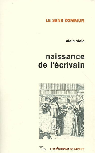 Naissance de l'écrivain : sociologie de la littérature à l'âge classique