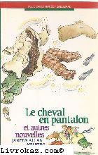 Le Cheval en pantalon : et autres nouvelles