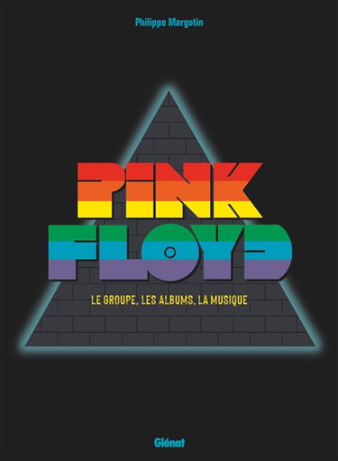 Couverture de Pink Floyd : le groupe, les albums, la musique par Philippe Margotin