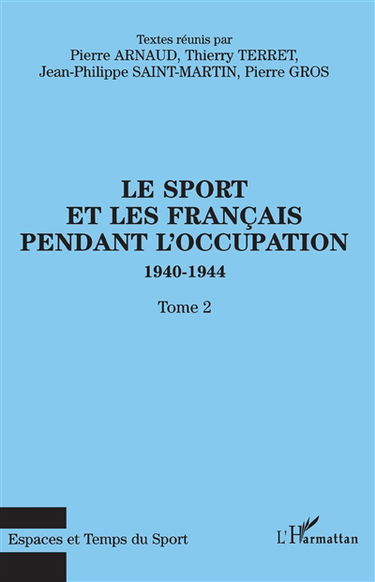 Le sport et les Français pendant l'Occupation : 1940-1944. Vol. 2