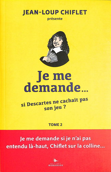 Je me demande.... Vol. 2. Si Descartes ne cachait pas son jeu ?
