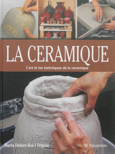 La céramique : l'art et les techniques de la céramique
