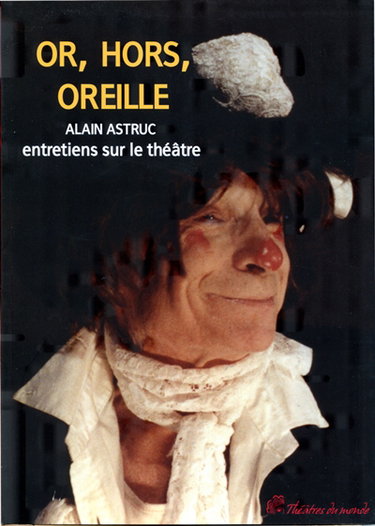 Or, hors, oreilles : entretiens sur le théâtre