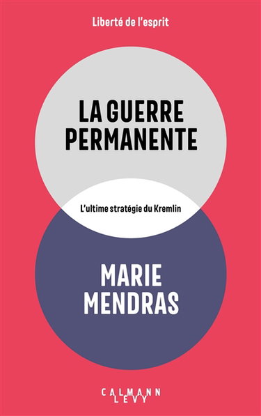 La guerre permanente : l'ultime stratégie du Kremlin