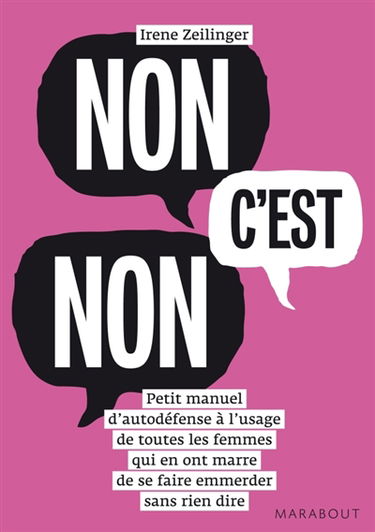 Non c'est non : petit manuel d'autodéfense à l'usage de toutes les femmes qui en ont marre de se faire emmerder sans rien dire