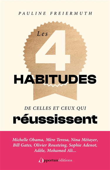 Les 4 habitudes de celles et ceux qui réussissent : Michelle Obama, mère Teresa, Nina Métayer, Bill Gates, Olivier Rousteing, Sophie Adenot, Adèle, Mohamed Ali...