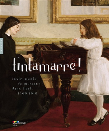 Couverture de Tintamarre ! : instruments de musique dans l'art, 1860-1910