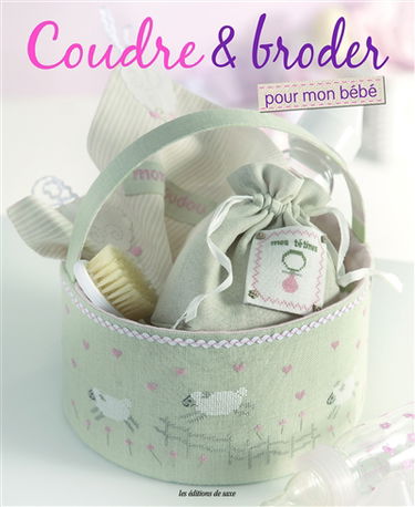 Coudre et broder : pour mon bébé