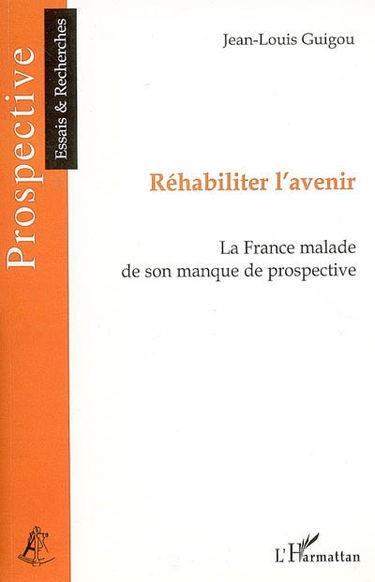 Réhabiliter l'avenir : la France malade de son manque de prospective