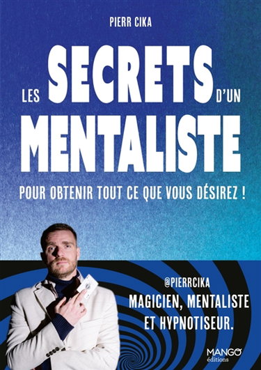 Les secrets d'un mentaliste pour obtenir tout ce que vous désirez !
