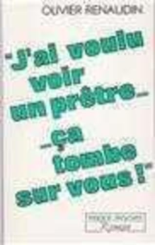 J'ai voulu voir un prêtre, ça tombe sur vous