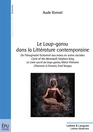 Couverture de Le loup-garou dans la littérature contemporaine : de l'imaginaire fictionnel aux mises en scène sociales : Cycle of the werewolf, Stephen King ; Le livre sacré du loup-garou, Viktor Pelevine ; L'homme à l'envers, Fred Vargas