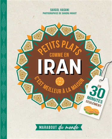 Couverture de Petits plats comme en Iran : c'est meilleur à la maison : en 30 minutes seulement