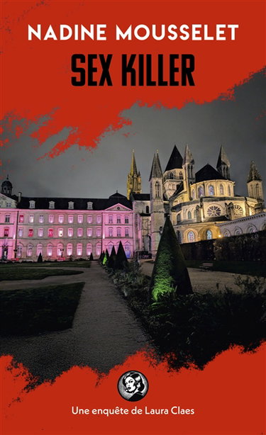 Une enquête de Laura Claes. Sex killer : une enquête de Laura Claes à Caen