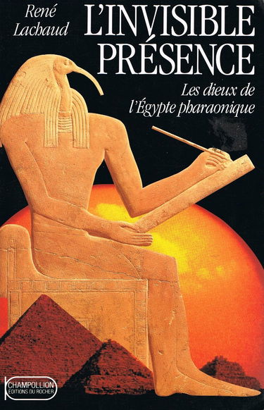 L'invisible présence : les dieux de l'Egypte pharaonique