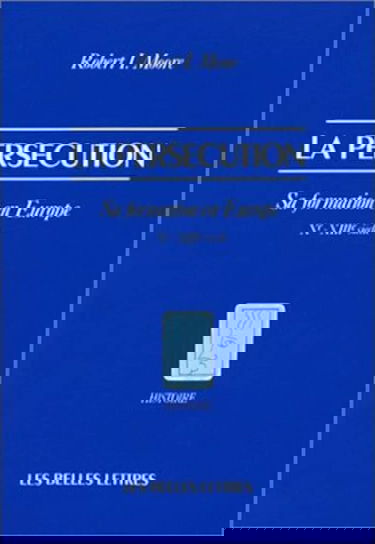 La Persécution : Sa formation en Europe, Xe-XIIIe siècles