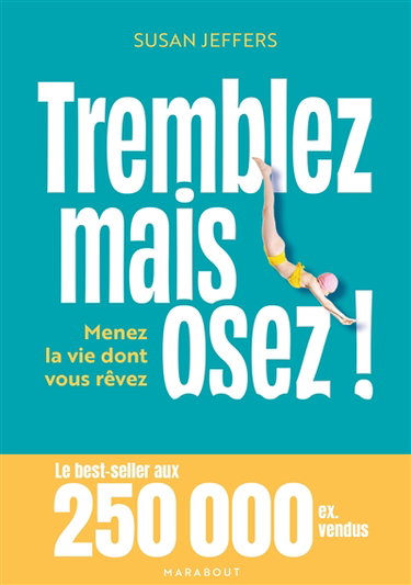 Tremblez mais osez ! : menez la vie dont vous rêvez