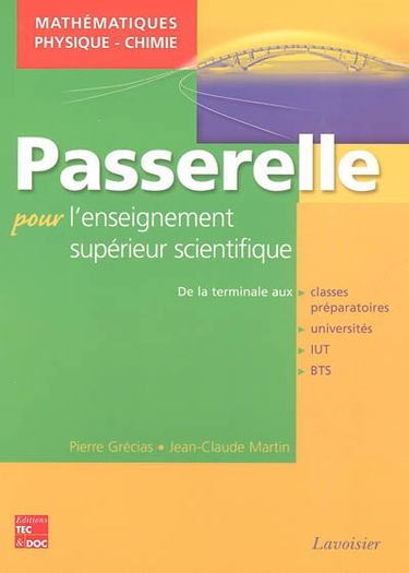 Passerelle pour l'enseignement supérieur scientifique : mathématiques, physique, chimie : de la terminale à la prépa et au premier cycle universitaire