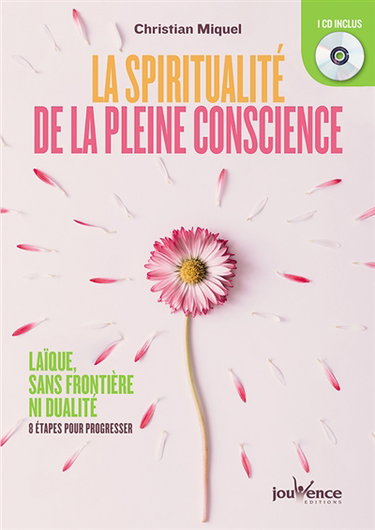 La spiritualité de la pleine conscience : laïque, sans frontière ni dualité : 8 étapes pour progresser