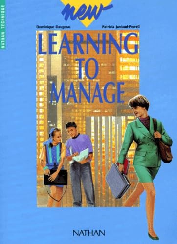 New learning to manage : BTS, IUT, classes préparatoires aux grandes écoles de gestion, écoles de commerce, formation continue, préparation à l'examen de la Chambre de commerce franco-britannique