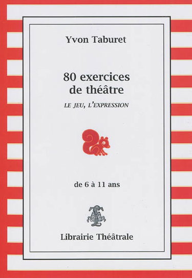 Couverture de 80 exercices de théâtre pour enfants de 6 à 11 ans : le jeu, l'expression