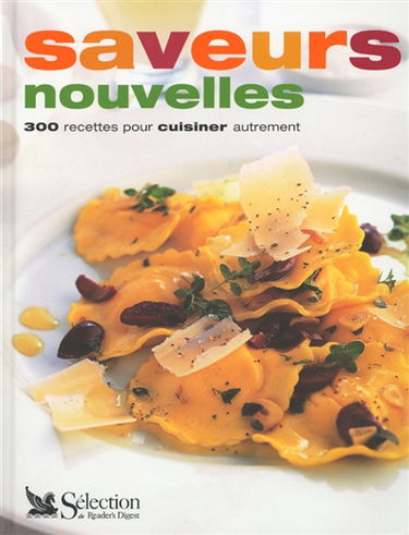 Saveurs nouvelles : 300 recettes pour cuisiner autrement