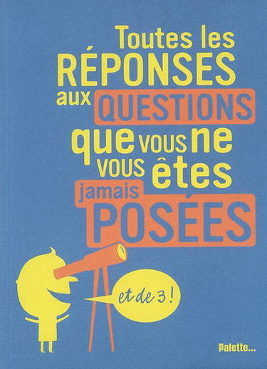 Toutes les réponses aux questions que vous ne vous êtes jamais posées : et de 3 !
