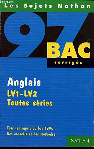 Anglais LV1-LV2, toutes séries: [tous les sujets du bac 1996 , corrigés