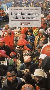 L'aide humanitaire, aide à la guerre ? : la morale à l'épreuve des faits