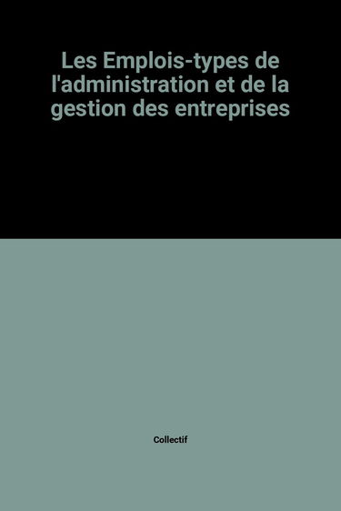 Répertoire français des emplois. Vol. 4. Les Emplois-types de l'administration et de la gestion des entreprises