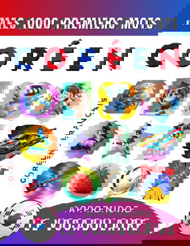 Apprendre le vocabulaire Coréen : Mes mille premiers mots, Bilingue Coréen - Français: Imagier Coréen pour débutant