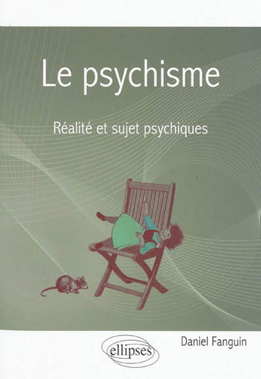Le psychisme : réalité et sujet psychiques