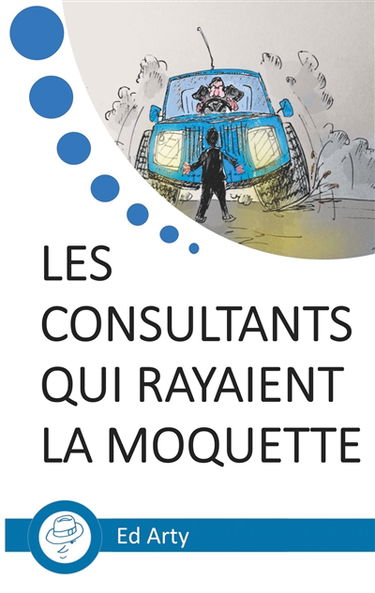 Les consultants qui rayaient la moquette : Incroyable odyssée dans un "Big Four"